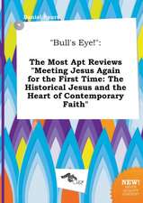 Bull's Eye!: The Most Apt Reviews Meeting Jesus Again for the First Time: The Historical Jesus and the Heart of Contemporary Faith