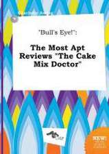 Bull's Eye!: The Most Apt Reviews the Cake Mix Doctor