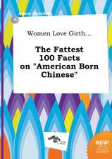 Women Love Girth... the Fattest 100 Facts on American Born Chinese