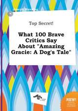 Top Secret! What 100 Brave Critics Say about Amazing Gracie: A Dog's Tale