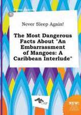 Never Sleep Again! the Most Dangerous Facts about an Embarrassment of Mangoes: A Caribbean Interlude