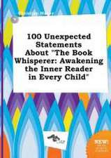 100 Unexpected Statements about the Book Whisperer: Awakening the Inner Reader in Every Child