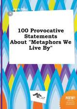 100 Provocative Statements about Metaphors We Live by