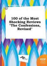 100 of the Most Shocking Reviews the Confessions, Revised