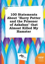 100 Statements about Harry Potter and the Prisoner of Azkaban That Almost Killed My Hamster