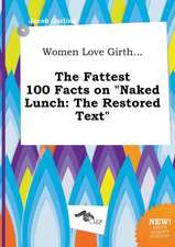 Women Love Girth... the Fattest 100 Facts on Naked Lunch: The Restored Text