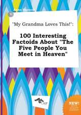 My Grandma Loves This!: 100 Interesting Factoids about the Five People You Meet in Heaven