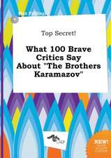 Top Secret! What 100 Brave Critics Say about the Brothers Karamazov