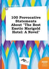 100 Provocative Statements about the Best Exotic Marigold Hotel