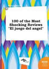 100 of the Most Shocking Reviews El Juego del Angel