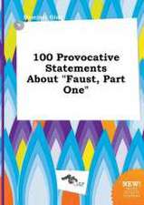 100 Provocative Statements about Faust, Part One