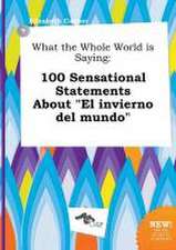 What the Whole World Is Saying: 100 Sensational Statements about El Invierno del Mundo