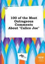 100 of the Most Outrageous Comments about Calico Joe