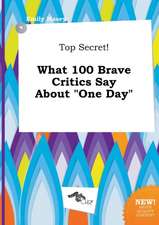 Top Secret! What 100 Brave Critics Say about One Day