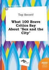 Top Secret! What 100 Brave Critics Say about Sex and the City