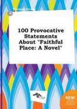 100 Provocative Statements about Faithful Place