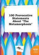 100 Provocative Statements about the Metamorphosis