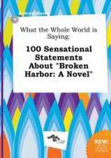 What the Whole World Is Saying: 100 Sensational Statements about Broken Harbor: A Novel