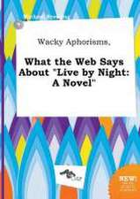 Wacky Aphorisms, What the Web Says about Live by Night