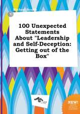 100 Unexpected Statements about Leadership and Self-Deception: Getting Out of the Box