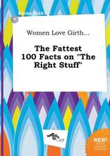 Women Love Girth... the Fattest 100 Facts on the Right Stuff