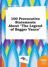 100 Provocative Statements about the Legend of Bagger Vance