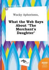 Wacky Aphorisms, What the Web Says about the Merchant's Daughter