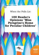 When the Polls Lie: 100 Reader's Opinions Miss Peregrine's Home for Peculiar Children