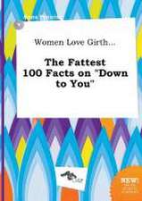 Women Love Girth... the Fattest 100 Facts on Down to You