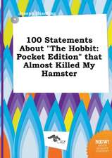 100 Statements about the Hobbit: Pocket Edition That Almost Killed My Hamster