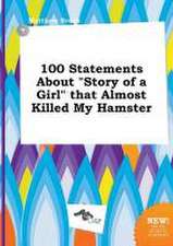 100 Statements about Story of a Girl That Almost Killed My Hamster