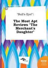 Bull's Eye!: The Most Apt Reviews the Merchant's Daughter