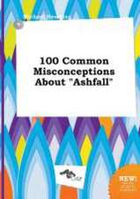 100 Common Misconceptions about Ashfall