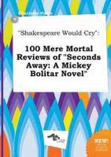 Shakespeare Would Cry: 100 Mere Mortal Reviews of Seconds Away: A Mickey Bolitar Novel