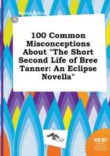 100 Common Misconceptions about the Short Second Life of Bree Tanner: An Eclipse Novella