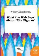 Wacky Aphorisms, What the Web Says about the Pigman