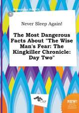 Never Sleep Again! the Most Dangerous Facts about the Wise Man's Fear: The Kingkiller Chronicle: Day Two