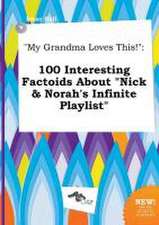 My Grandma Loves This!: 100 Interesting Factoids about Nick & Norah's Infinite Playlist