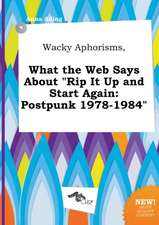 Wacky Aphorisms, What the Web Says about Rip It Up and Start Again: Postpunk 1978-1984