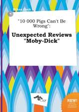 10 000 Pigs Can't Be Wrong: Unexpected Reviews Moby-Dick