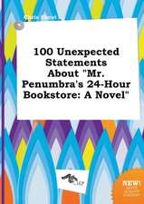 100 Unexpected Statements about Mr. Penumbra's 24-Hour Bookstore