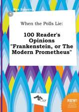 When the Polls Lie: 100 Reader's Opinions Frankenstein, or the Modern Prometheus