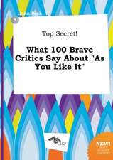 Top Secret! What 100 Brave Critics Say about as You Like It