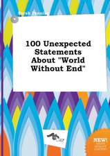 100 Unexpected Statements about World Without End