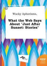 Wacky Aphorisms, What the Web Says about Just After Sunset: Stories