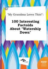 My Grandma Loves This!: 100 Interesting Factoids about Watership Down