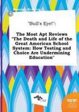 Bull's Eye!: The Most Apt Reviews the Death and Life of the Great American School System: How Testing and Choice Are Undermining E