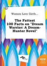 Women Love Girth... the Fattest 100 Facts on Dream Warrior: A Dream-Hunter Novel