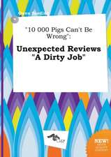 10 000 Pigs Can't Be Wrong: Unexpected Reviews a Dirty Job