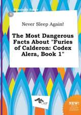 Never Sleep Again! the Most Dangerous Facts about Furies of Calderon: Codex Alera, Book 1